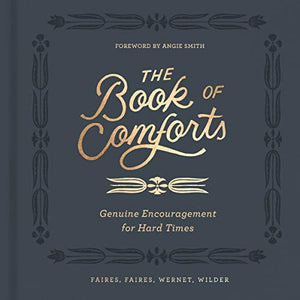 The Book of Comforts Genuine Encouragement for Hard Times