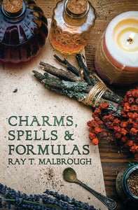Charms, Spells, and Formulas by Ray T. Malbrough