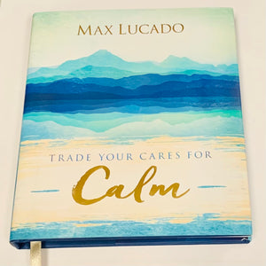Trade your Care for Calm by Max Lucado