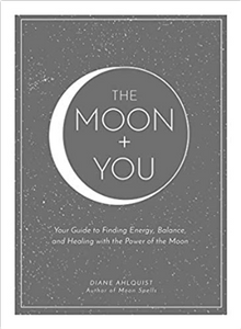 The Moon + You: Your Guide to Finding Energy, Balance, and Healing with the Power of the Moon (Moon Magic)