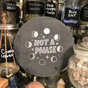 Round Slate Altar Plate ‘Not A Phase’  - 6 inch