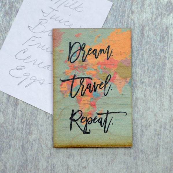 Wood Magnet- Dream Travel Repeat.