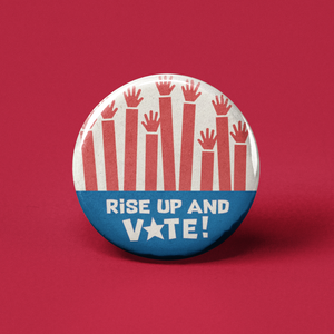 Rise Up and Vote Pinback Button