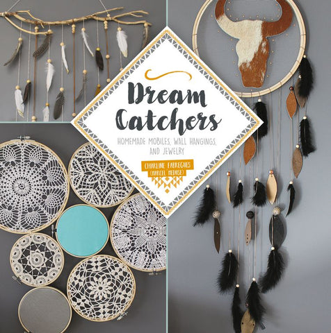 Dream Catchers: Homemade Mobiles, Wall Hangings, and Jewelry