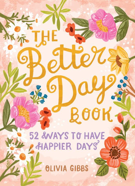 The Better Day Book: 52 Ways to Have Happier Days