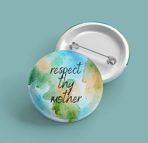 Respect Thy Mother (nature) | Earth Pin Back Button