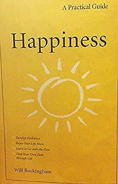 A Practical Guide- Happiness By Will Buckingham