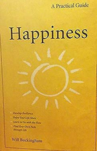 A Practical Guide- Happiness By Will Buckingham