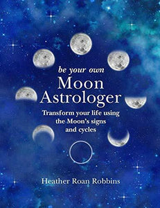 Be Your Own Moon Astrologer By Heather Robbins