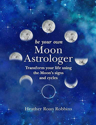 Be Your Own Moon Astrologer By Heather Robbins