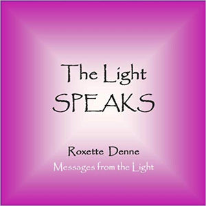 The Light Speaks by Roxette Denne